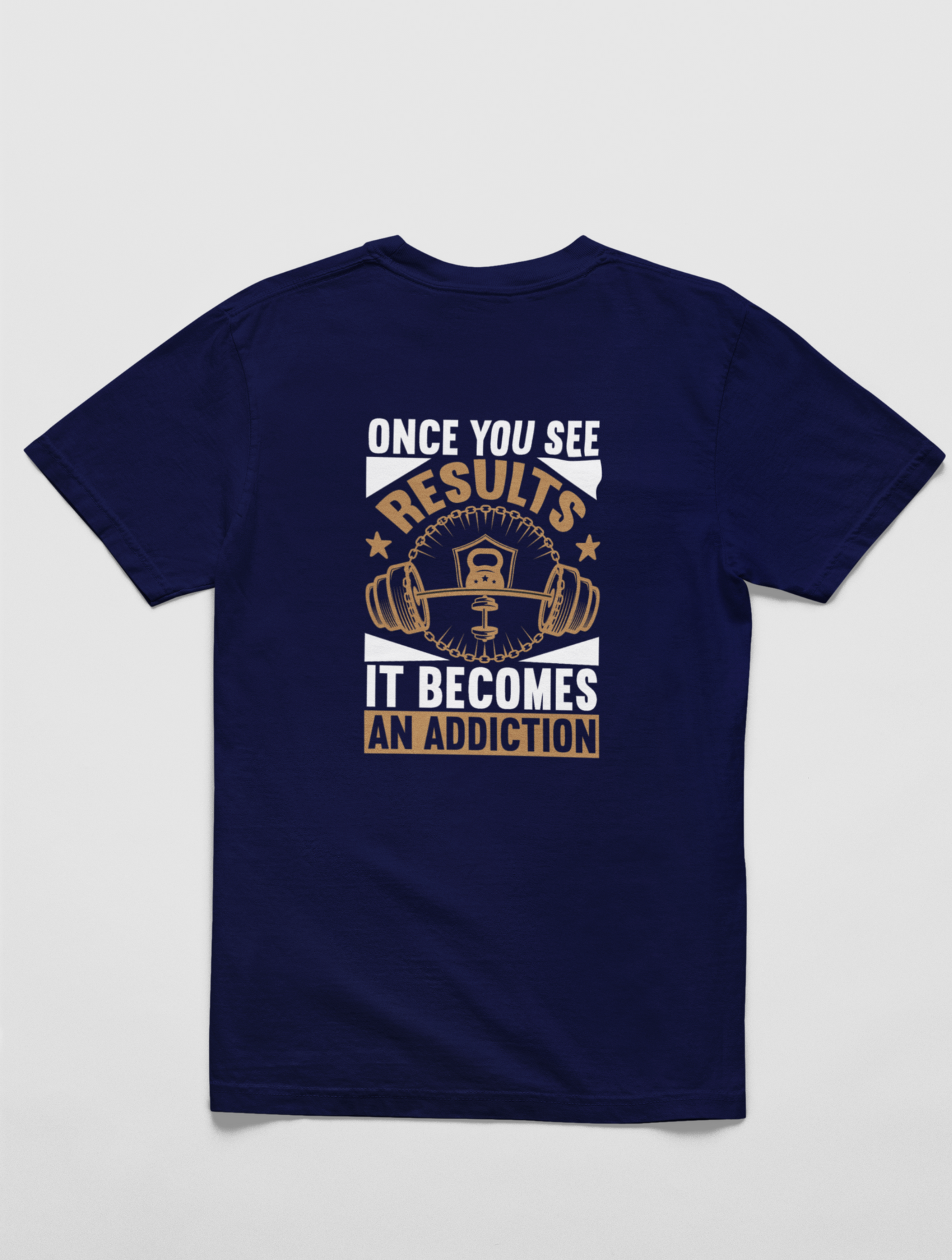 Once You See Results It Becomes Addiction Navy Blue T-shirt