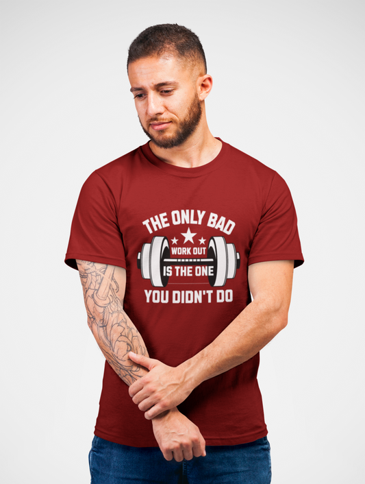 The Only Bad Workout Is You Didn't Do Regular Fit Maroon T-shirt