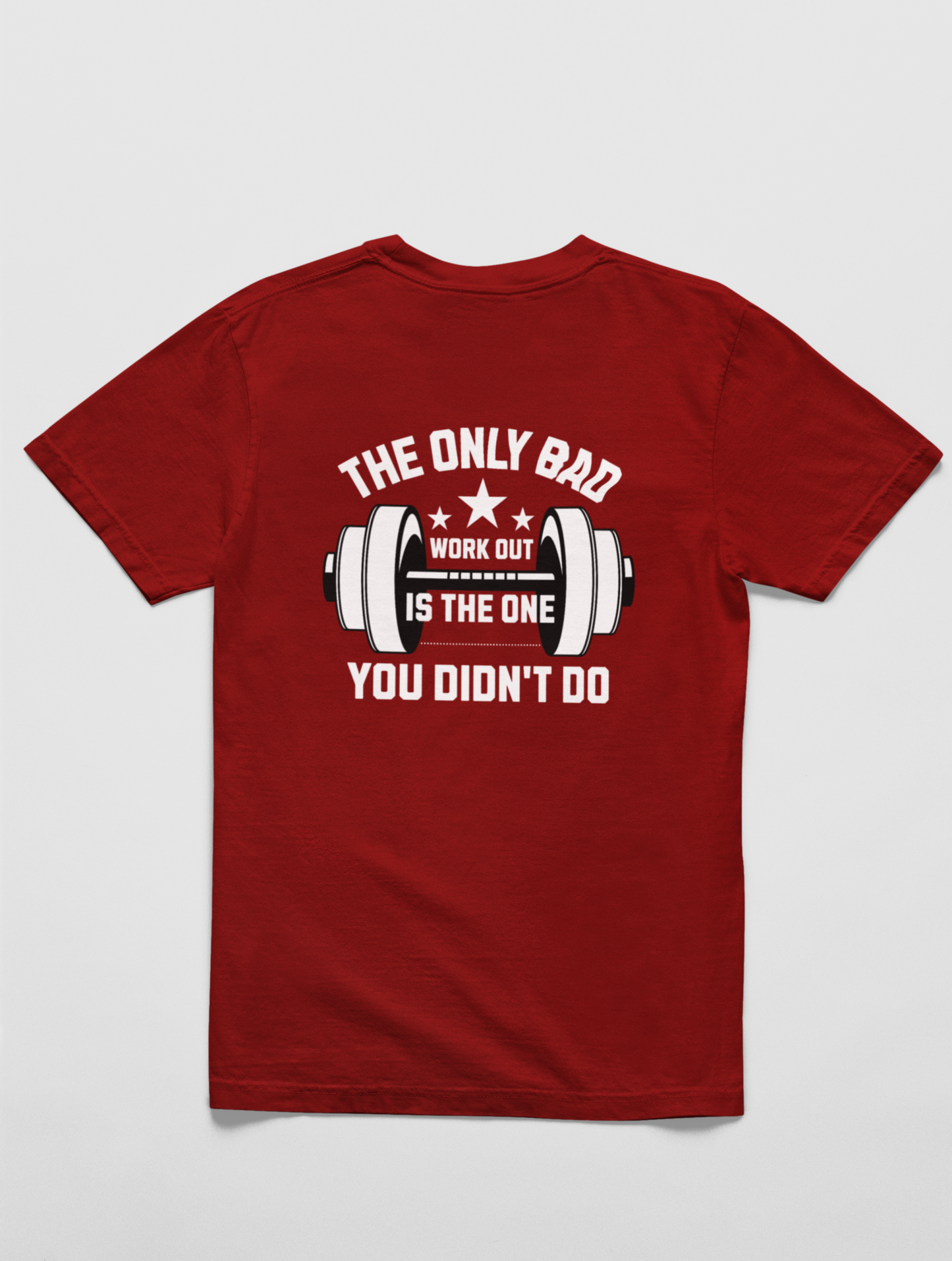 The Only Bad Workout Is You Didn't Do Regular Fit Maroon T-shirt